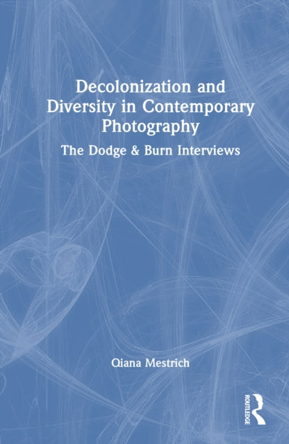 Book cover of: Decolonization and Diversity in Contemporary Photography. By: Qiana Mestrich
