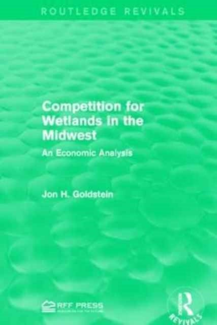 Book cover of: Competition for Wetlands in the Midwest. By: Jon H. Goldstein