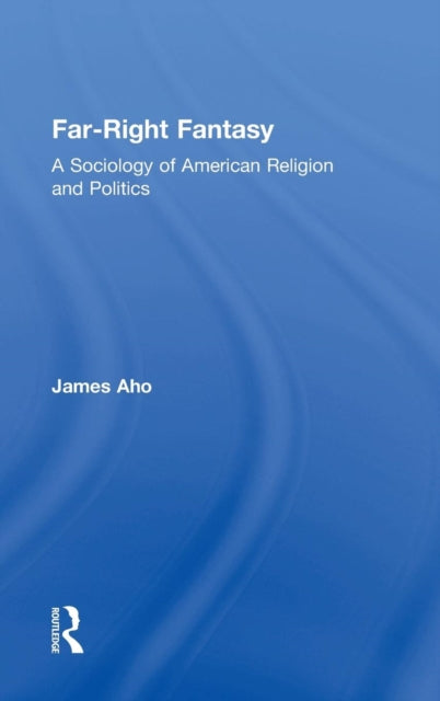 Book cover of: Far-Right Fantasy. By: James Aho