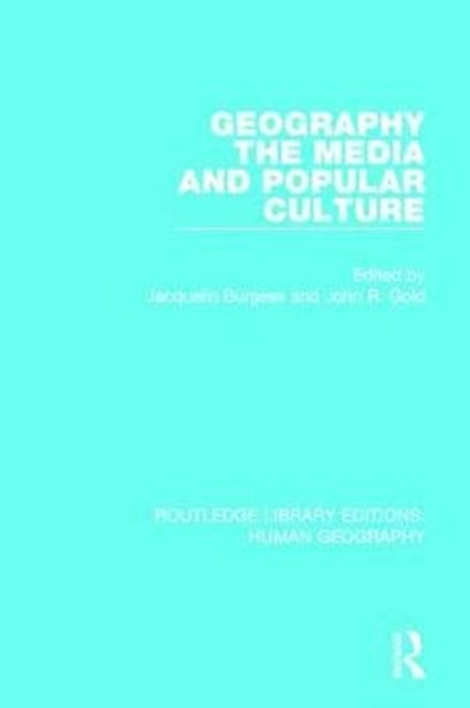 Book cover of: Geography, The Media and Popular Culture. By: Jacquelin Burgess