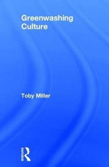 Book cover of: Greenwashing Culture. By: Toby Miller
