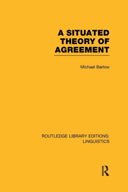 Book cover of: Situated Theory of Agreement (RLE Linguistics B: Grammar). By: Michael Barlow