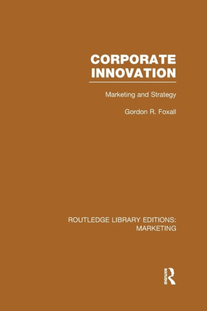 Book cover of: Corporate Innovation (RLE Marketing). By: G. R. Foxall