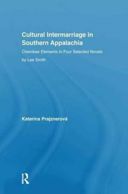Book cover of: Cultural Intermarriage in Southern Appalachia. By: Katerina Prajznerova