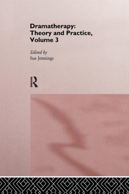 Book cover of: Dramatherapy: Theory and Practice, Volume 3. By: Sue Jennings