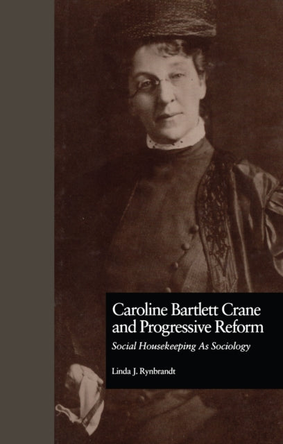 Book cover of: Caroline Bartlett Crane and Progressive Reform. By: Linda J. Rynbrandt