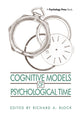Book cover of: Cognitive Models of Psychological Time. By: Richard A. Block