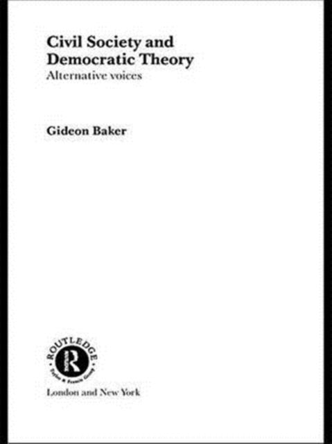 Book cover of: Civil Society and Democratic Theory. By: Gideon Baker