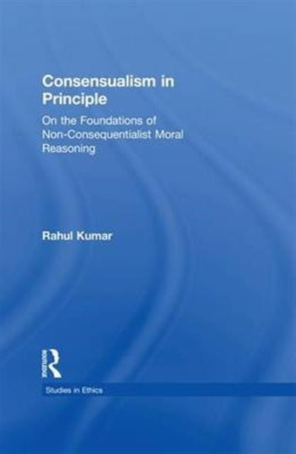 Book cover of: Consensualism in Principle. By: Rahul Kumar