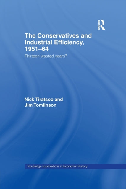 Book cover of: Conservatives and Industrial Efficiency, 1951-1964. By: Nick Tiratsoo