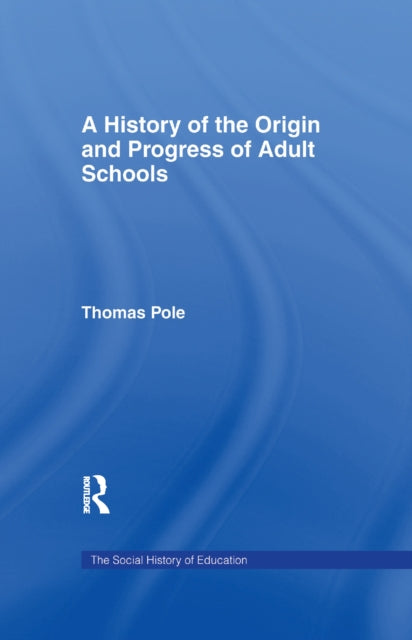 Book cover of: History of the Origin and Progress of Adult Schools. By: Thomas Pole