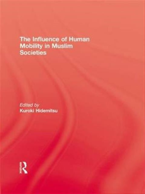 Book cover of: Influence Of Human Mobility In Muslim Societies. By: Kuroki
