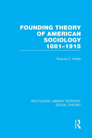 Founding Theory of American Sociology, 1881-1915 (RLE Social Theory)