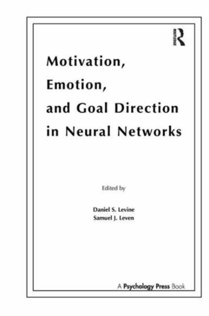 Book cover of: Motivation, Emotion, and Goal Direction in Neural Networks. By: Daniel S. Levine