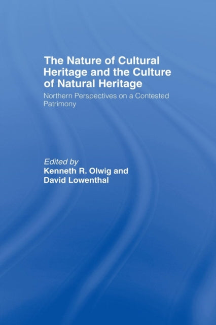 The Nature of Cultural Heritage, and the Culture of Natural Heritage