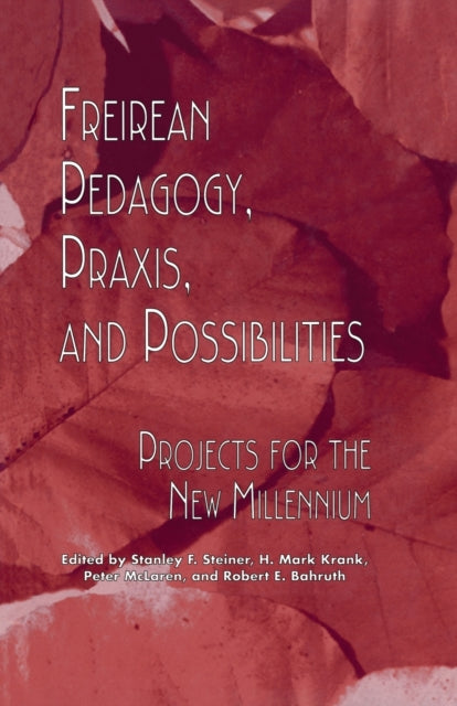 Book cover of: Freireian Pedagogy, Praxis, and Possibilities. By: Stanley S. Steiner