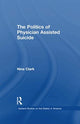 Book cover of: Politics of Physician Assisted Suicide. By: Nina Clark