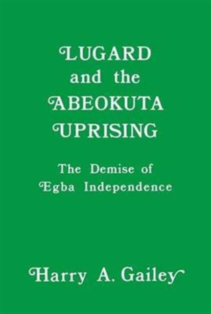 Book cover of: Lugard and the Abeokuta Uprising. By: Harry A. Gailey