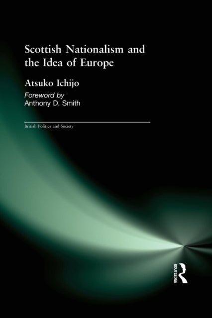 Book cover of: Scottish Nationalism and the Idea of Europe. By: Atsuko Ichijo