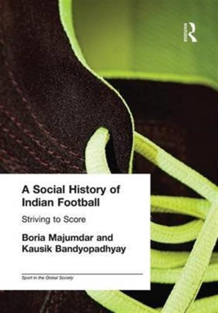 Book cover of: Social History of Indian Football. By: Kausik Bandyopadhyay