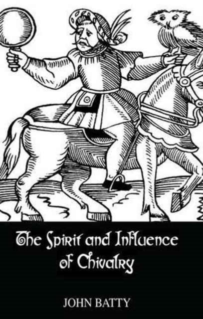 Book cover of: Spirit & Influences Of Chivalry. By: Batty