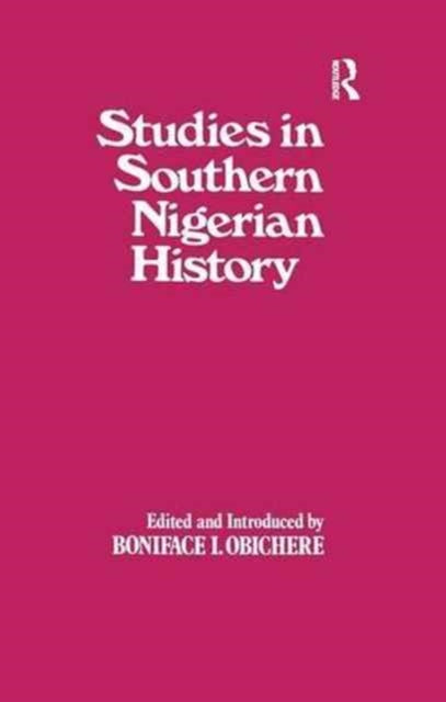 Book cover of: Studies in Southern Nigerian History. By: Boniface I. Obichere