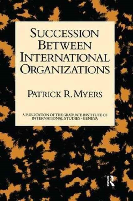 Book cover of: Succession Between International Organizations. By: Myers