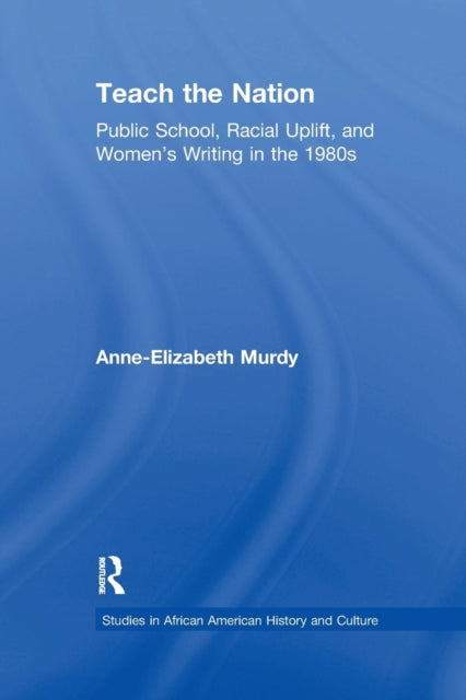 Book cover of: Teach the Nation. By: Anne-Elizabeth Murdy