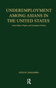 Book cover of: Underemployment Among Asians in the United States. By: Anna B. Madamba