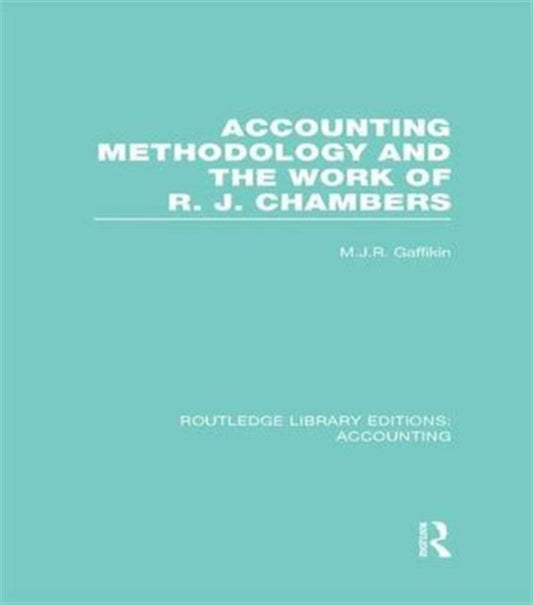 Book cover of: Accounting Methodology and the Work of R. J. Chambers (RLE Accounting). By: M. J. R. Gaffikin