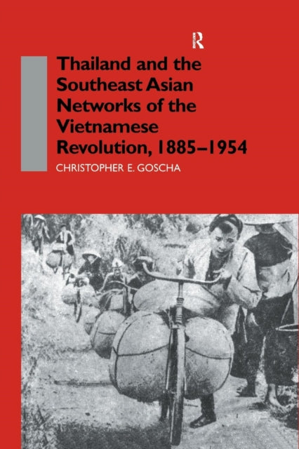 Book cover of: Thailand and the Southeast Asian Networks of The Vietnamese Revolution, 1885-1954. By: Christopher E. Goscha