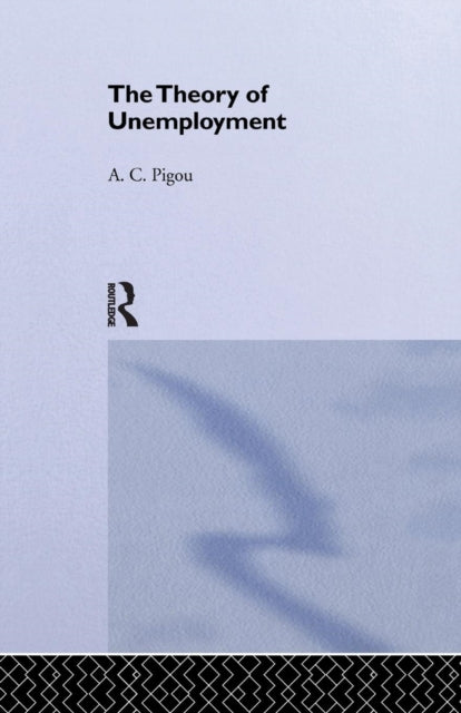 Book cover of: Theory of Unemployment. By: A. C. Pigou