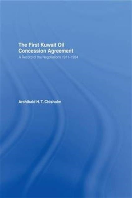 Book cover of: First Kuwait Oil Concession. By: Archibald H. T. Chisholm