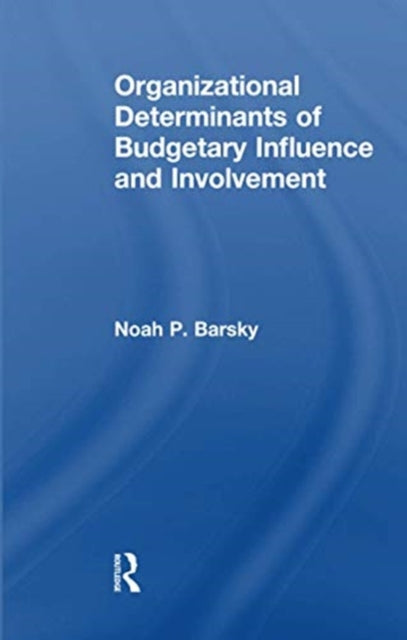 Book cover of: Organizational Determinants of Budgetary Influence and Involvement. By: Noah P. Barsky