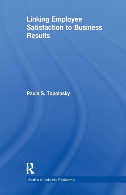 Book cover of: Linking Employee Satisfaction to Business Results. By: Paula S. Topolosky