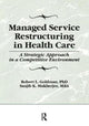 Book cover of: Managed Service Restructuring in Health Care. By: Robert L. Goldman
