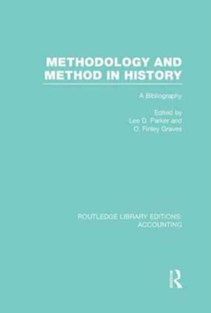 Book cover of: Methodology and Method in History (RLE Accounting). By: Lee D. Parker