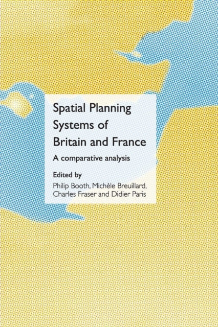 Book cover of: Spatial Planning Systems of Britain and France. By: Philip Booth