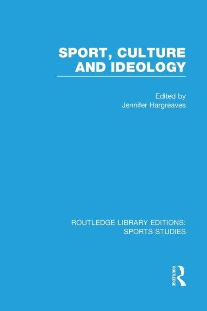 Book cover of: Sport, Culture and Ideology (RLE Sports Studies). By: Jennifer Hargreaves