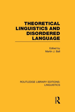 Theoretical Linguistics and Disordered Language (RLE Linguistics B: Grammar)