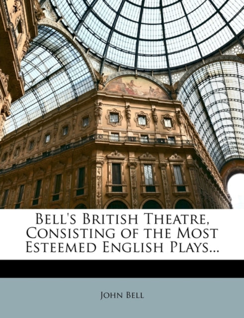 Book cover of: Bell's British Theatre, Consisting of the Most Esteemed English Plays...