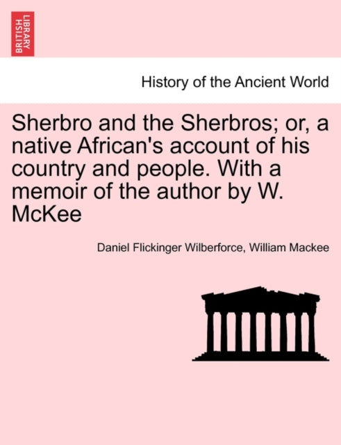 Book cover of: Sherbro and the Sherbros; Or, a Native African's Account of His Country and People. with a Memoir of the Author by W. McKee