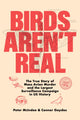 Book cover of: Birds Aren't Real. By: Peter McIndoe