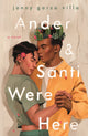 Book cover of: Ander & Santi Were Here. By: Jonny Garza Villa