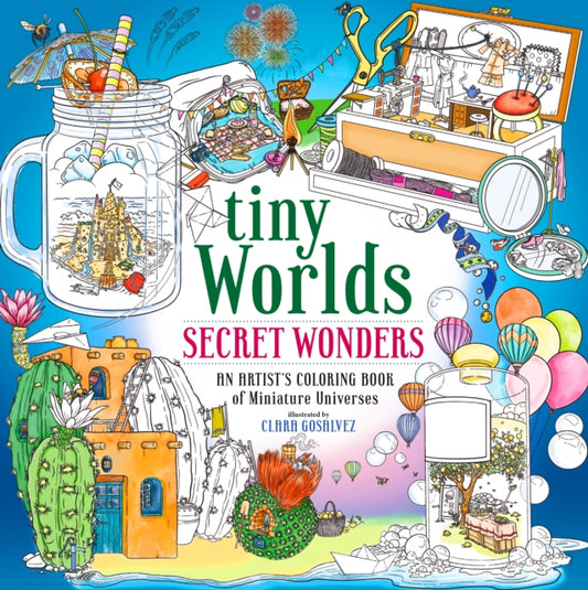 Book cover of: Tiny Worlds: Secret Wonders. By: Clara Gosalvez