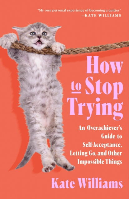 Book cover of: How to Stop Trying. By: Kate Williams