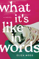 Book cover of: What It's Like in Words. By: Eliza Moss