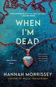 Book cover of: When I'm Dead. By: Hannah Morrissey