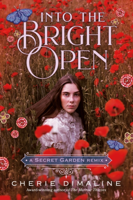 Book cover of: Into the Bright Open: A Secret Garden Remix. By: Chérie Dimaline