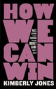 Book cover of: How We Can Win. By: Kimberly Jones